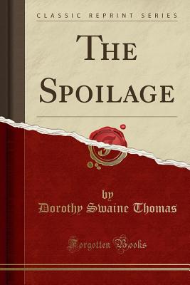 The Spoilage (Classic Reprint) - Thomas, Dorothy Swaine