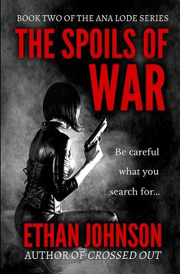 The Spoils of War: An Ana Lode Thriller - Johnson, Ethan