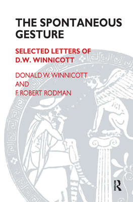 The Spontaneous Gesture: Selected Letters of D.W. Winnicott - Rodman, F Robert, and Winnicott, Donald W