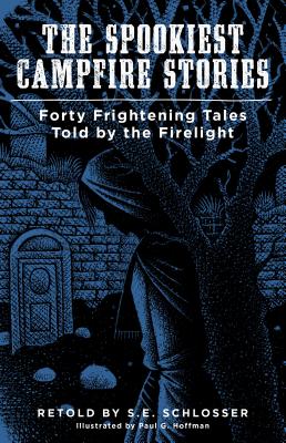 The Spookiest Campfire Stories: Forty Frightening Tales Told by the Firelight - Schlosser, S E