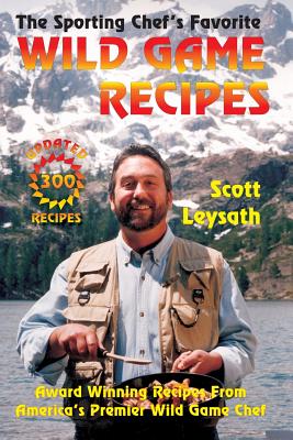 The Sporting Chef's Favorite Wild Game Recipes - Karoly, William (Photographer), and McCarthy, Maureen, RN, Bs (Editor), and Leysath, Scott