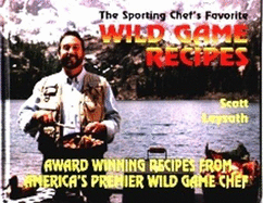 The Sporting Chef's Favorite Wildgame Recipes - Leysath, Scott, and Gazzaniga, Donald A (Editor)
