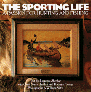 The Sporting Life: A Passion for Hunting and Fishing - Sheehan, Carol Sama, and Sheehan, Larry, and Stites, William (Photographer)