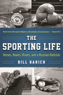 The Sporting Life: Horses, Boxers, Rivers, and a Russian Ballclub