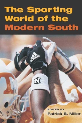 The Sporting World of the Modern South - Miller, Patrick B (Editor)