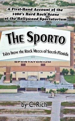 The Sporto: Tales from the Rock Mecca of South Florida - Rich, C
