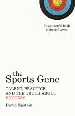 The Sports Gene: Talent, Practice and the Truth About Success - Epstein, David