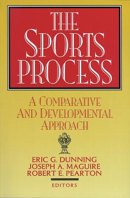 The Sports Process: A Comparative and Developmental Approach - Dunning, Eric