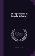 The Sportsman in Canada, Volume 1