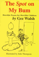 The Spot on My Bum: Horrible Poems for Horrible Children