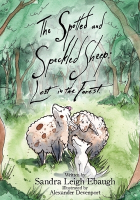 The Spotted and Speckled Sheep: Lost in the Forrest - Ebaugh, Sandra Leigh