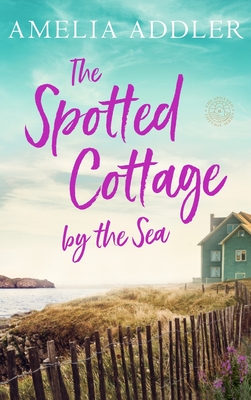 The Spotted Cottage by the Sea - Addler, Amelia