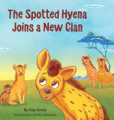 The Spotted Hyena Finds a New Clan - Gross, Itay, and Last, Jeremy (Editor)