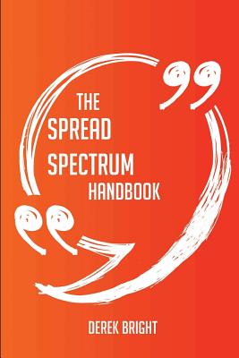 The Spread Spectrum Handbook - Everything You Need to Know about Spread Spectrum - Bright, Derek