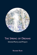 The Spring of Dreams: Selected Poetry and Prayers
