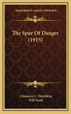 The Spur of Danger (1915) - Hotchkiss, Chauncey C, and Grefe, Will (Illustrator)