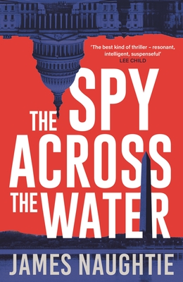 The Spy Across the Water - Naughtie, James