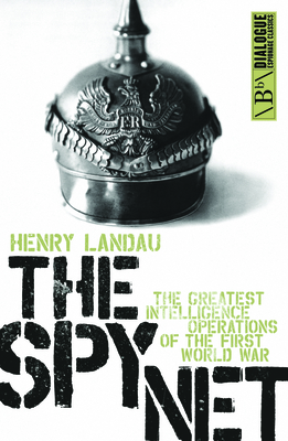 The Spy Net: The Greatest Intelligence operation of the First World War - Landau, Henry