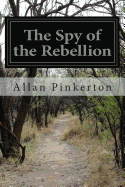 The Spy of the Rebellion - Pinkerton, Allan