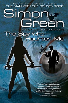 The Spy Who Haunted Me: Secret Histories Book 3 - Green, Simon R.