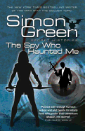 The Spy Who Haunted Me: Secret Histories Book 3