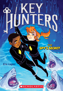 The Spy's Secret (Key Hunters #2): Volume 2