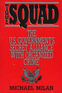 The Squad: The Us Governments Secret Alliance with Organized Crime