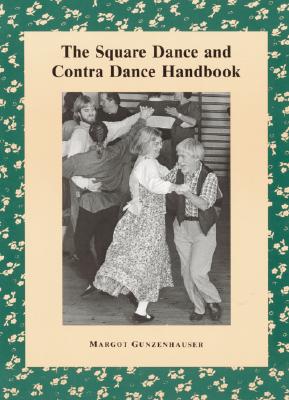 The Square Dance and Contra Dance Handbook: Calls, Dance Movements, Music, Glossary, Bibliography, Discography, and Directories - Gunzenhauser, Margot