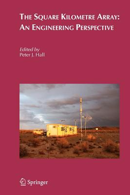 The Square Kilometre Array: An Engineering Perspective - Hall, Peter J. (Editor)