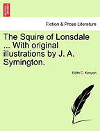 The Squire of Lonsdale ... with Original Illustrations by J. A. Symington.