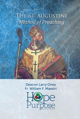 The St. Augustine Method of Preaching - Maestri, William F, and Oney, Deacon Larry, and Ministries, Hope and Purpose