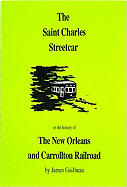 The St. Charles Streetcar: Or the History of the New Orleans & Carrollton Rail Road