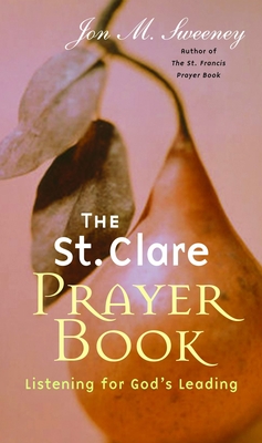 The St. Clare Prayer Book: Listening for God's Leading - Sweeney, Jon M