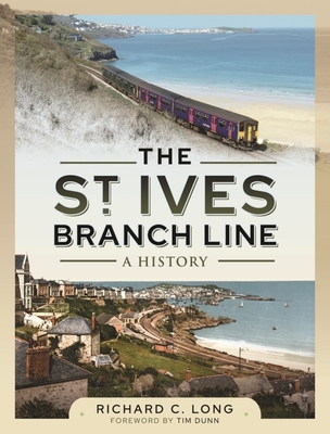 The St Ives Branch Line: A History - Long, Richard C