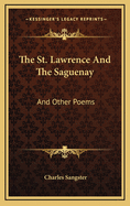 The St. Lawrence and the Saguenay: And Other Poems