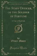 The Staff Officer, or the Soldier of Fortune, Vol. 2 of 3: A Tale of Real Life (Classic Reprint)