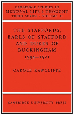 The Staffords, Earls of Stafford and Dukes of Buckingham: 1394-1521 - Rawcliffe, Carole