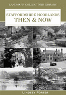 The Staffordshire Moorlands Then and Now