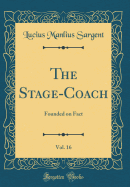 The Stage-Coach, Vol. 16: Founded on Fact (Classic Reprint)