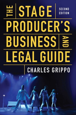 The Stage Producer's Business and Legal Guide (Second Edition) - Grippo, Charles