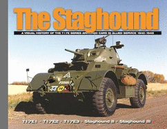 The Staghound: A Visual History of the T17e Series Armored Cars in Allied Service 1940-1945