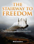 The Stairway to Freedom: A Message from the Great White Brotherhood
