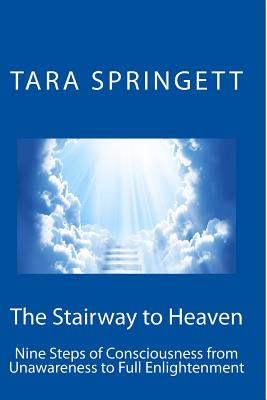 The Stairway to Heaven: Nine Steps of Consciousness from Unawareness to Full Enlightenment - Springett, Tara