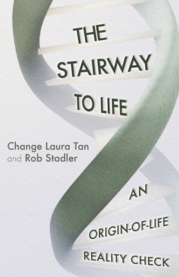 The Stairway To Life: An Origin-Of-Life Reality Check - Stadler, Rob, and Tan, Change Laura