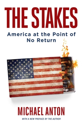 The Stakes: America at the Point of No Return - Anton, Michael