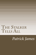 The Stalker Tells All