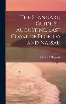 The Standard Guide St. Augustine, East Coast of Florida and Nassau - [Reynolds, Charles B ] [From Old Cata