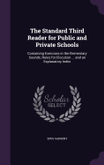 The Standard Third Reader for Public and Private Schools: Containing Exercises in the Elementary Sounds, Rules for Elocution ... and an Explanatory Index