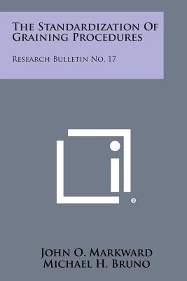 The Standardization of Graining Procedures: Research Bulletin No. 17 - Markward, John O, and Bruno, Michael H, and Reed, Robert F