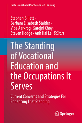 The Standing of Vocational Education and the Occupations It Serves: Current Concerns and Strategies For Enhancing That Standing - Billett, Stephen (Editor), and Stalder, Barbara Elisabeth (Editor), and Aarkrog, Vibe (Editor)